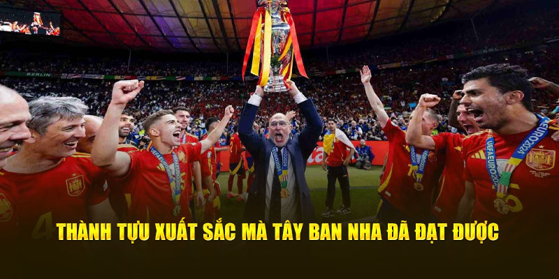 Thành tựu xuất sắc mà Tây Ban Nha đã đạt được